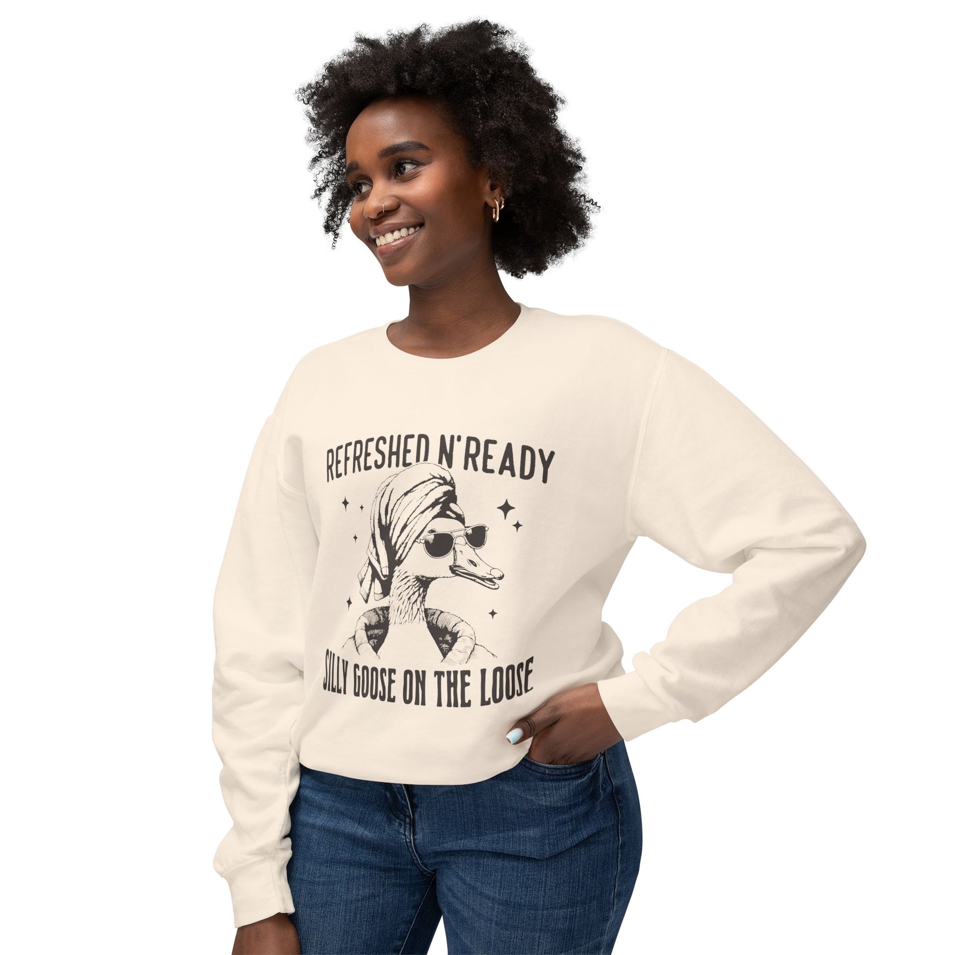 &quot;Refreshed N&#39; Ready Silly Goose On The Loose&quot; Sweatshirt