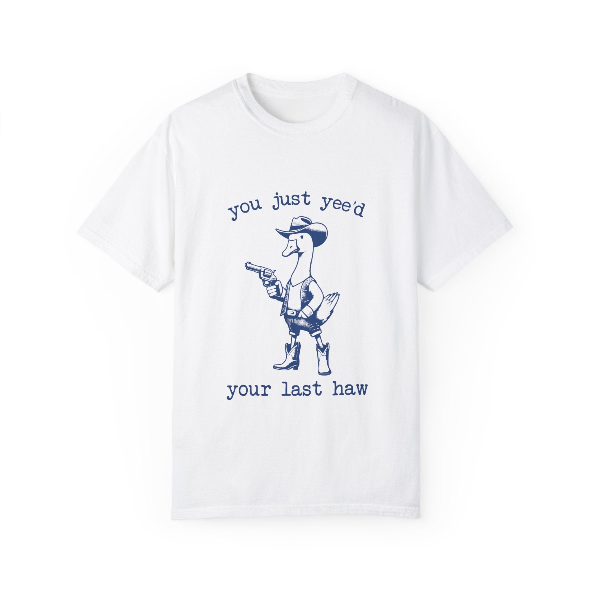 " You Just Yee'd Your Last Haw" T-shirt