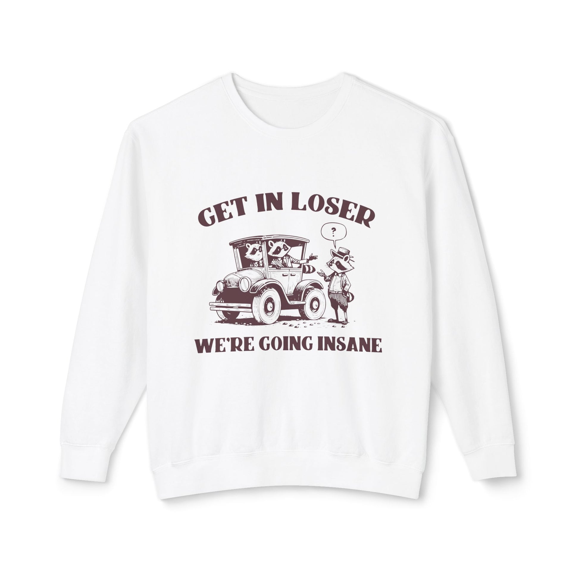 &quot;Get In Loser&quot; Sweatshirt