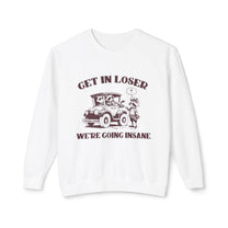 &quot;Get In Loser&quot; Sweatshirt