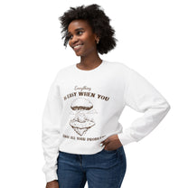 &quot;Everything Is Easy When You Ignore All Your Problems&quot; Sweatshirt