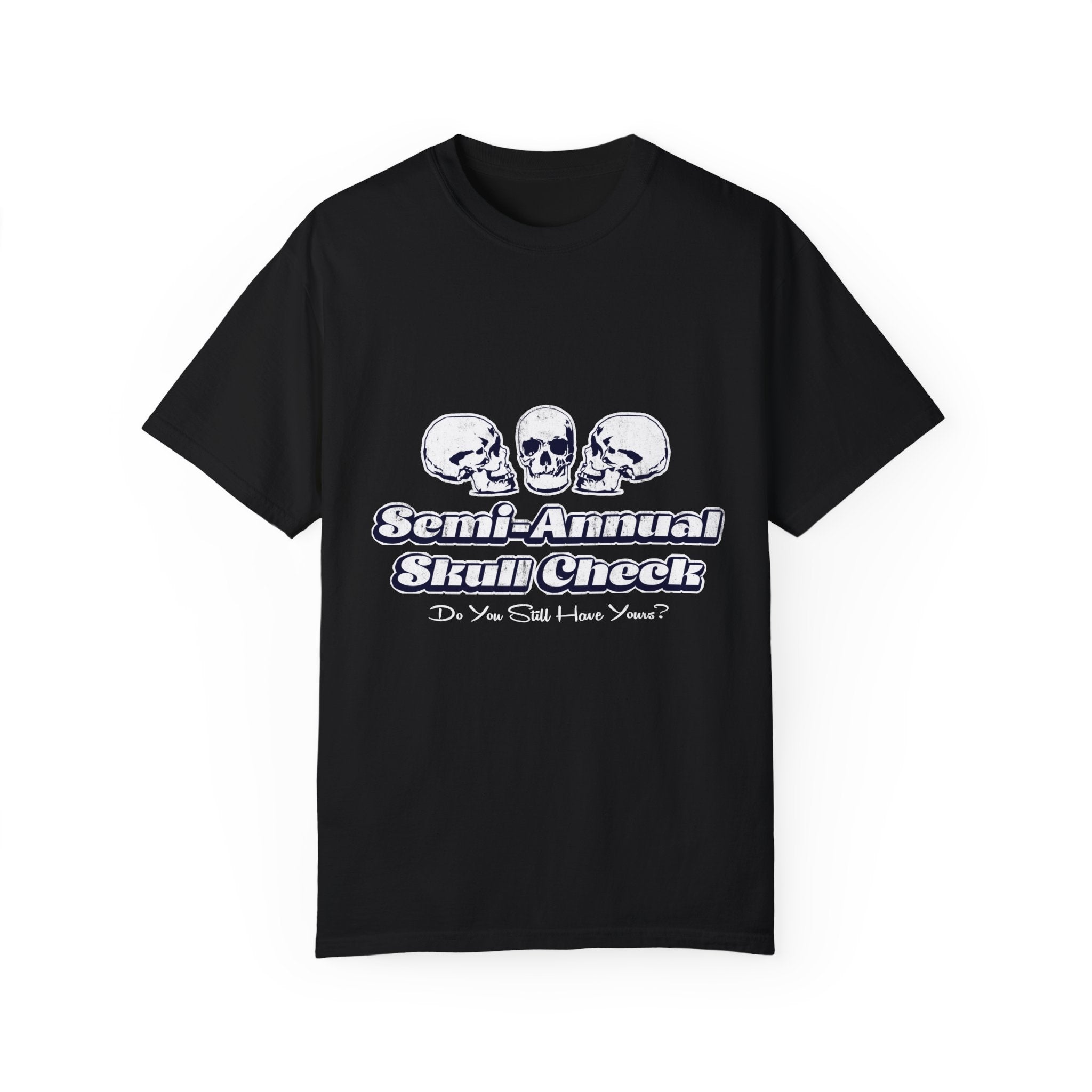 "Semi-Annual Skull Check" T-shirt