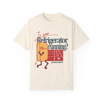 &quot;Is Your Refrigerator Running ?&quot; T-shirt
