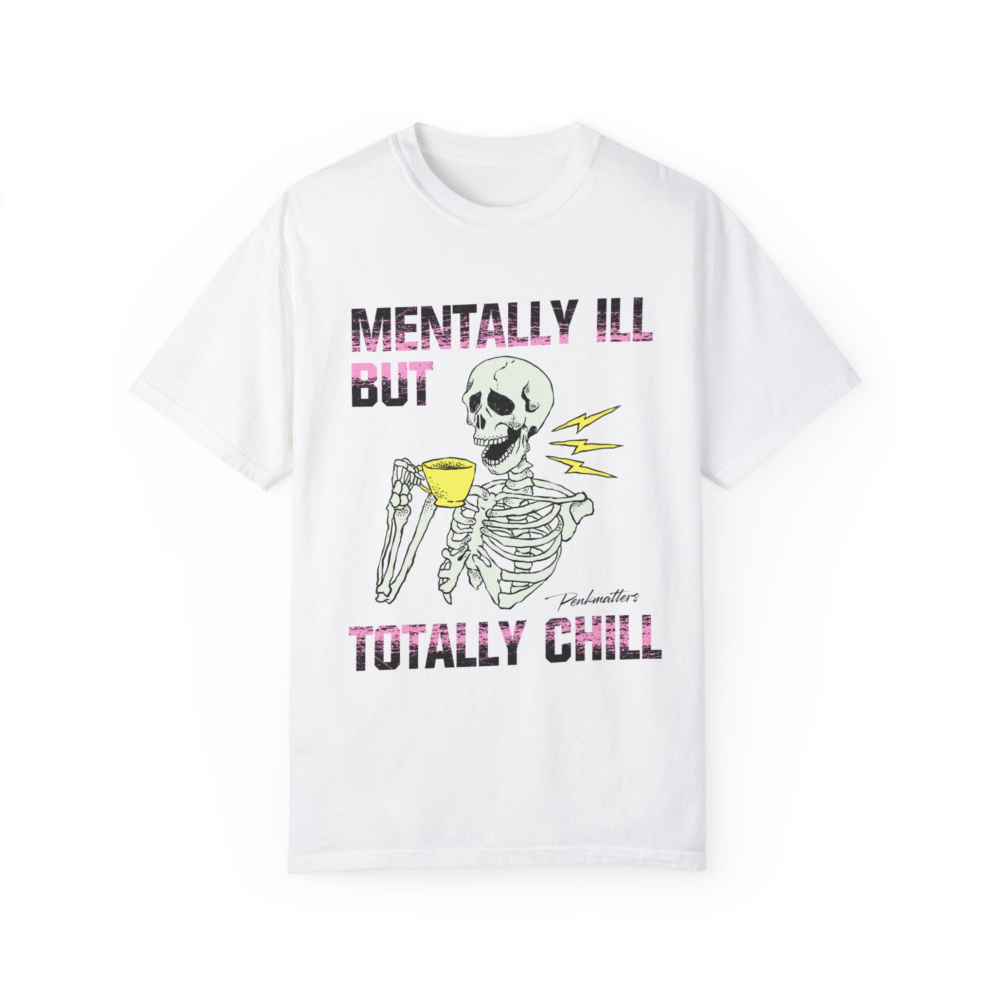 "Mentally Ill But Totally Chill" T-shirt