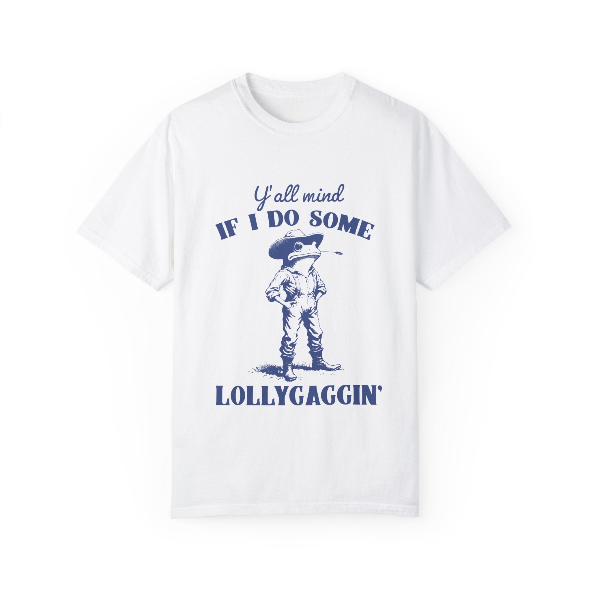 "Y'll all mind If I do some Lollygaggin" T-shirt