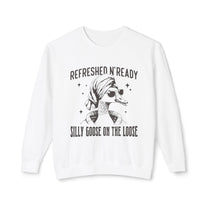 &quot;Refreshed N&#39; Ready Silly Goose On The Loose&quot; Sweatshirt