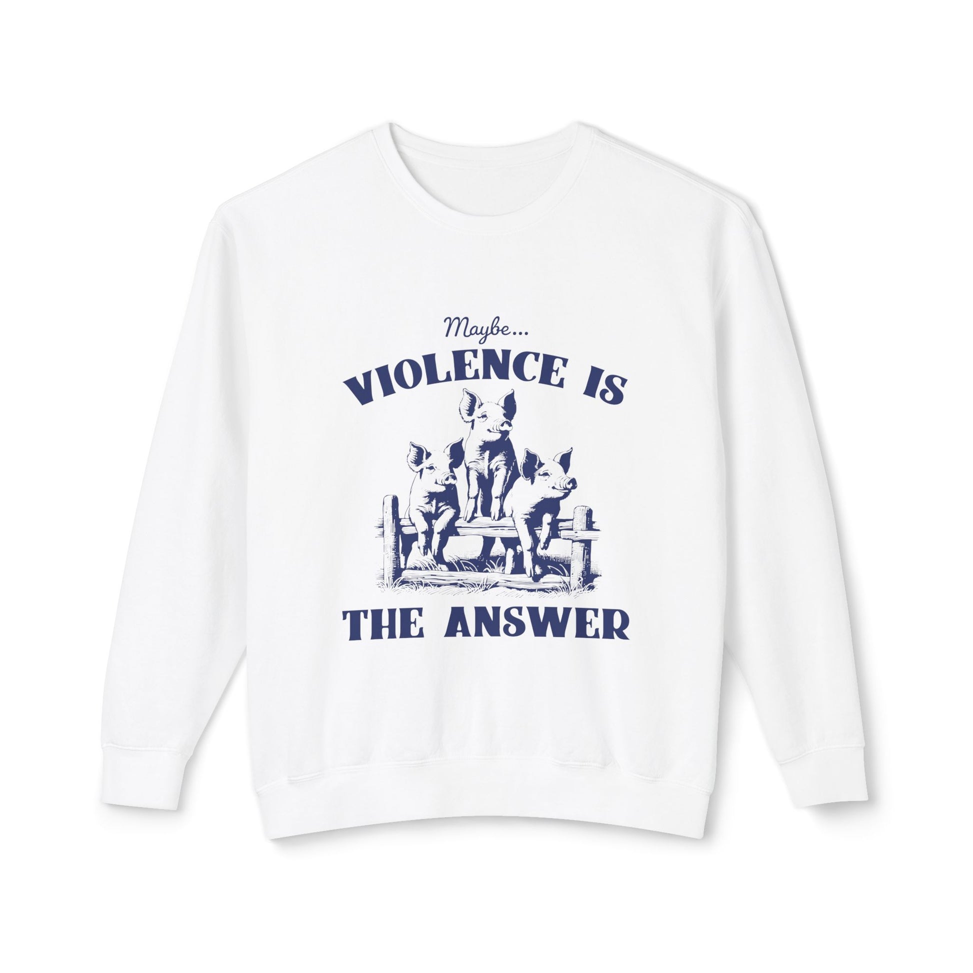 &quot;Maybe Violence Is The Answer&quot; Sweatshirt