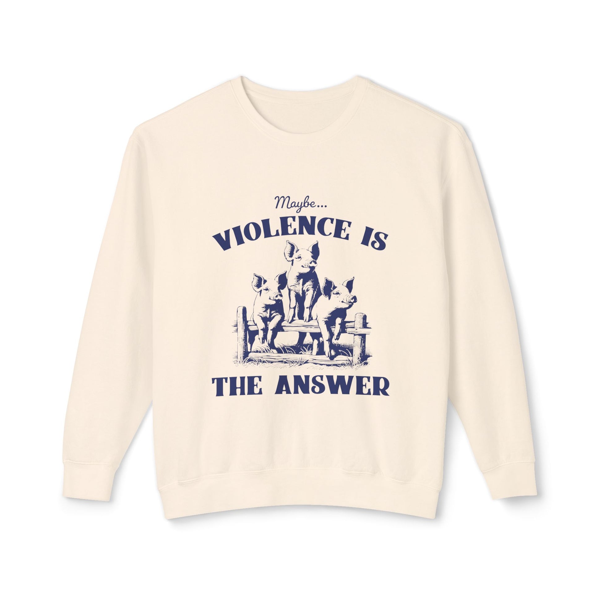 &quot;Maybe Violence Is The Answer&quot; Sweatshirt