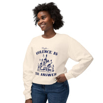 &quot;Maybe Violence Is The Answer&quot; Sweatshirt