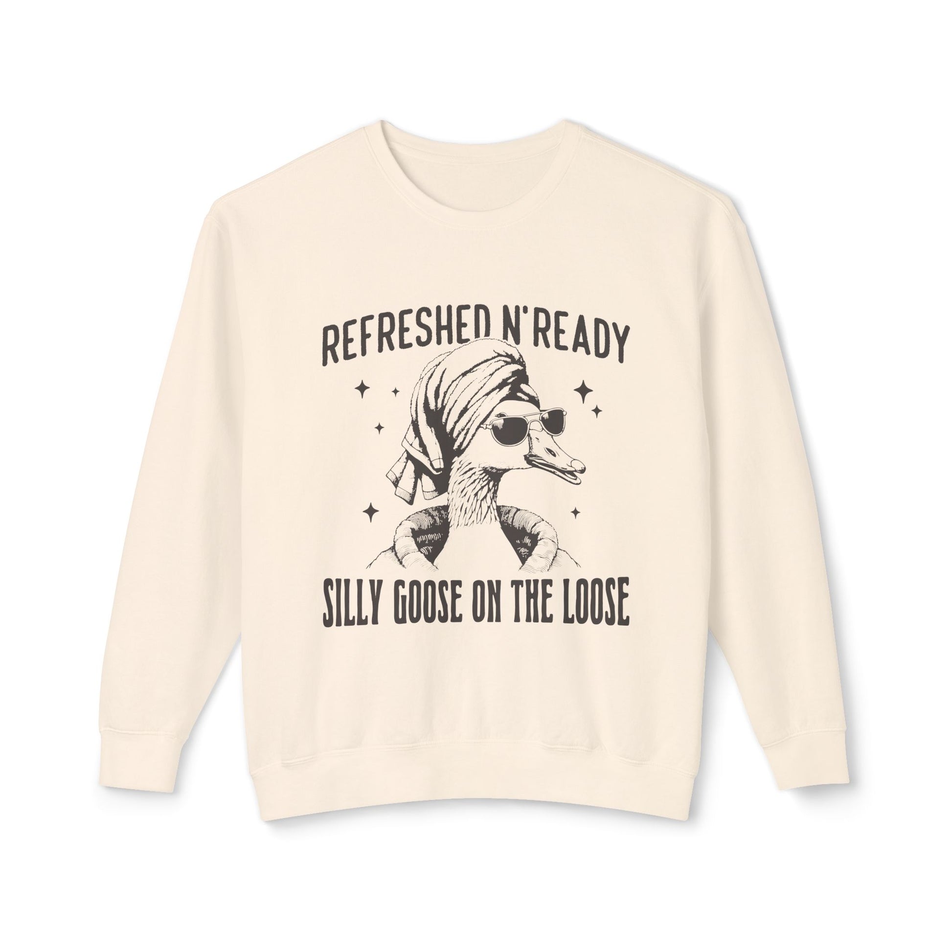 &quot;Refreshed N&#39; Ready Silly Goose On The Loose&quot; Sweatshirt