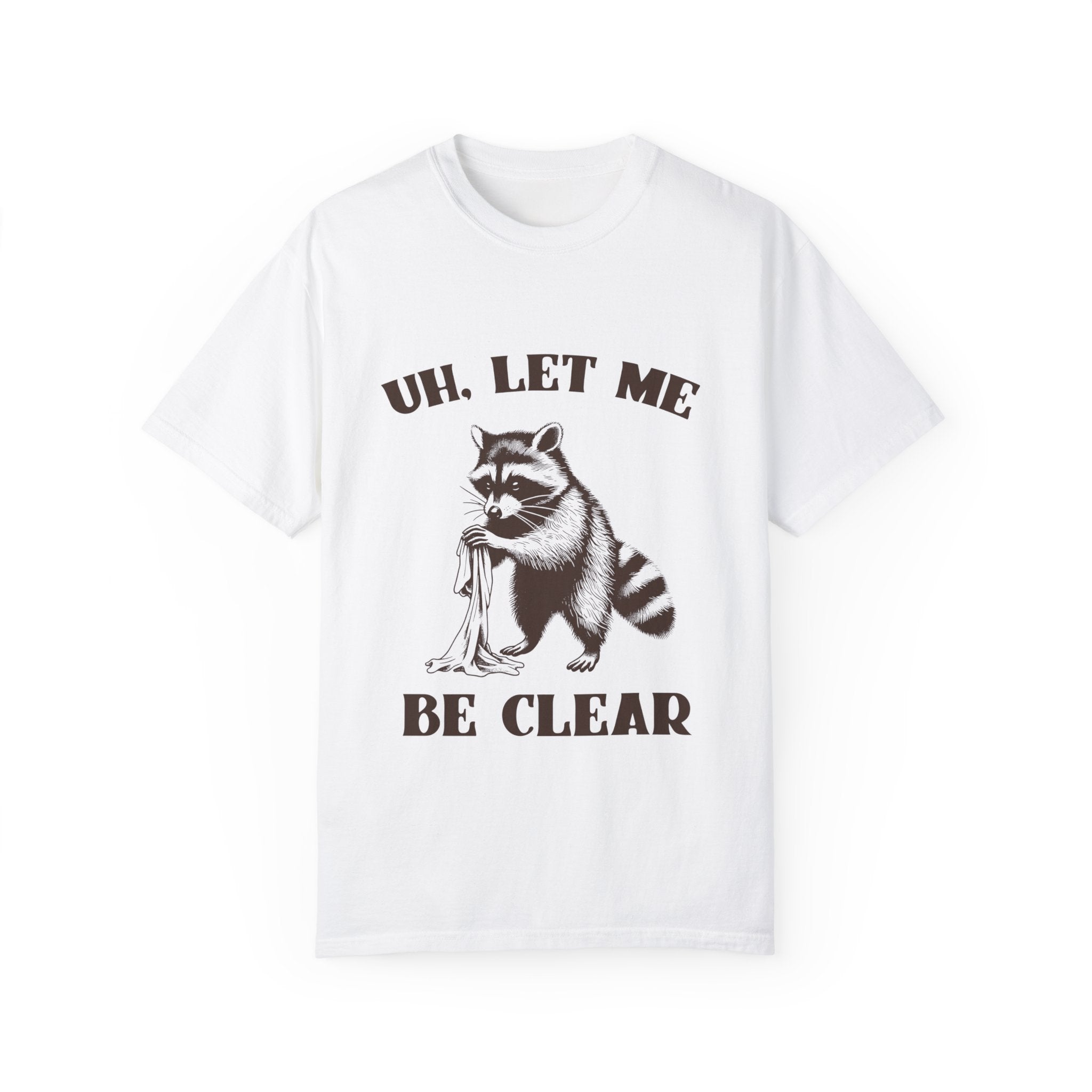 "Uh, Let Me Be Clear" T-shirt