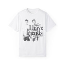 &quot;I Have A Lot Of Friends&quot; T-Shirt
