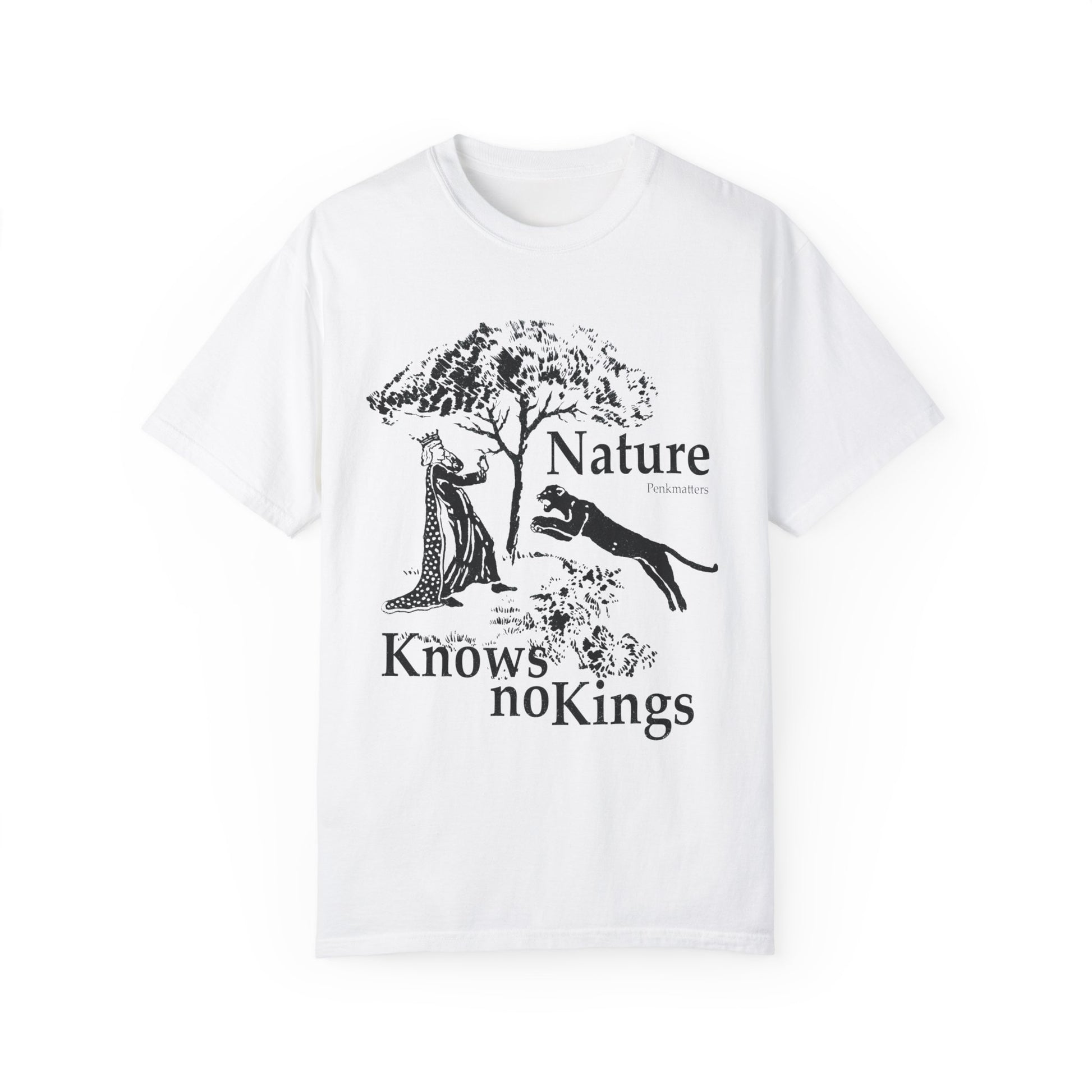&quot;Nature Knows No Kings&quot; T-shirt