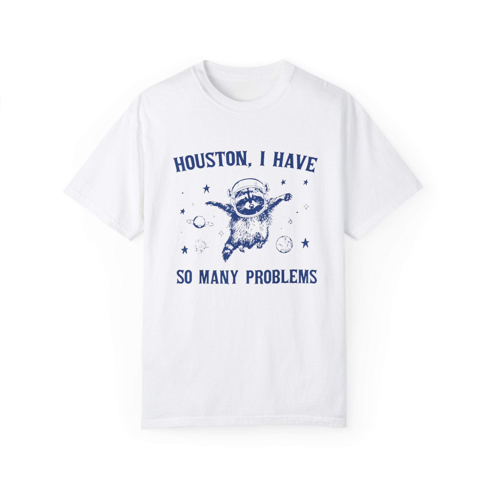 &quot;Houston, I Have So Many Problems&quot; T-Shirt