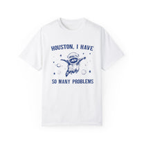 &quot;Houston, I Have So Many Problems&quot; T-Shirt