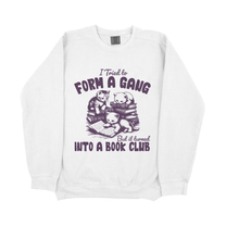 &quot;I Tried To Form a Gang&quot; Sweatshirt