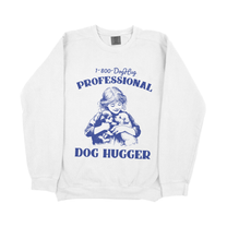 &quot;Professional Dog Hugger&quot; Sweatshirt