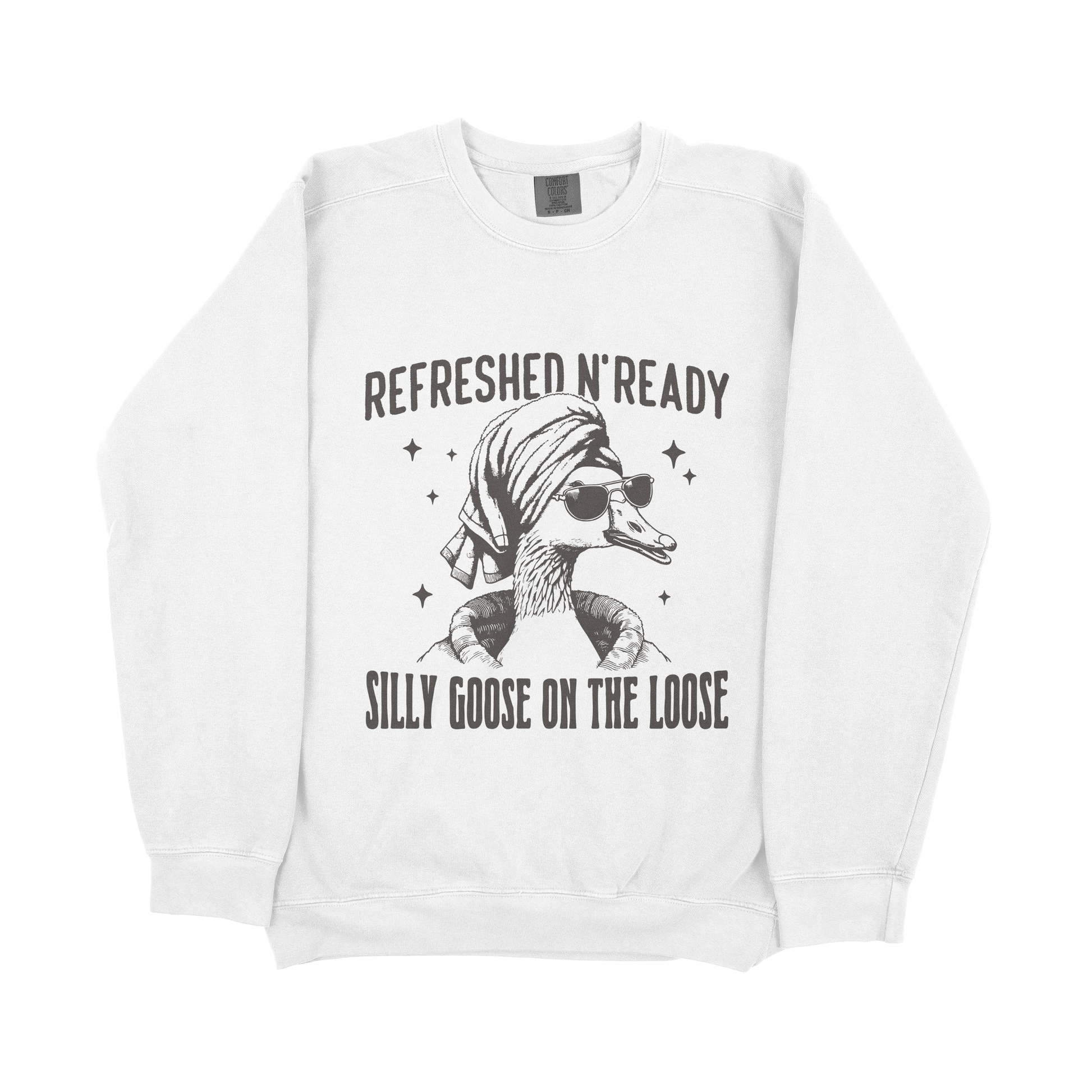 &quot;Refreshed N&#39; Ready Silly Goose On The Loose&quot; Sweatshirt